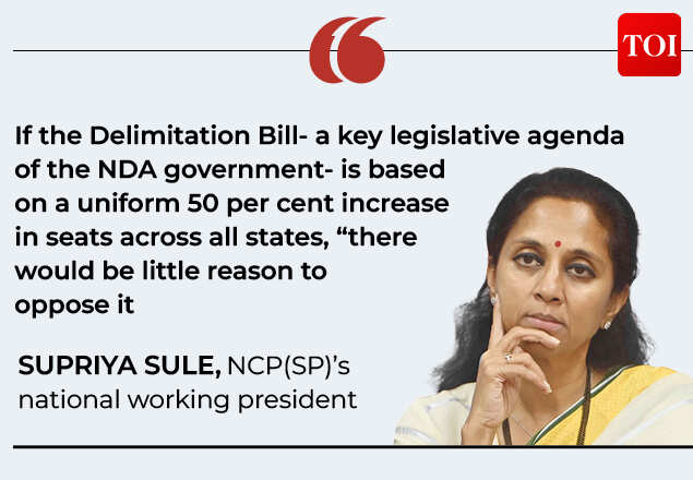 Supriya Sule said if the Delimitation Bill proposes a uniform 50 per cent increase in Lok Sabha seats across all states, "there would be little reason to oppose it.